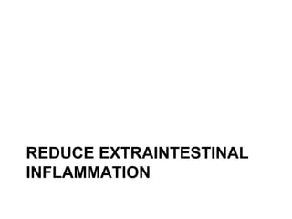 REDUCE EXTRAINTESTINAL
INFLAMMATION
 