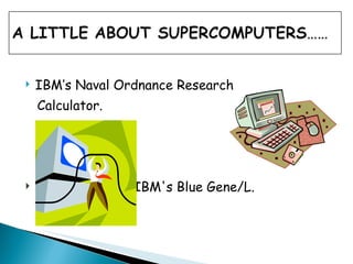 IBM’s Naval Ordnance Research  Calculator.  IBM's Blue Gene/L. 