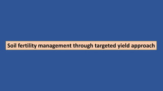Soil fertility management through targeted yield approach
 