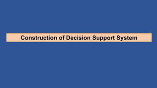 Construction of Decision Support System
 