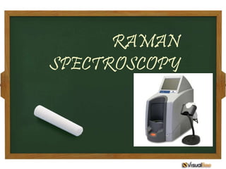 RAMAN
SPECTROSCOPY
 