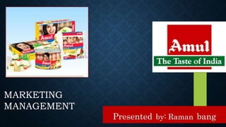 MARKETING
MANAGEMENT
Presented by: Raman bang
 