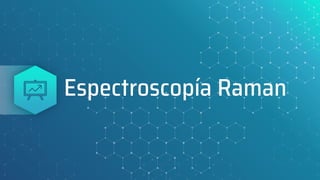 Espectroscopía Raman
 