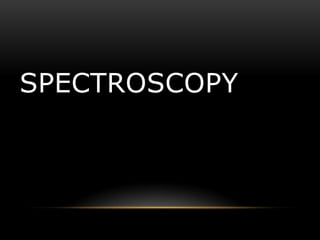 SPECTROSCOPY
 
