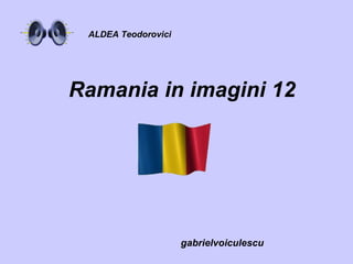 Ramania in imagini 12 gabrielvoiculescu ALDEA Teodorovici 