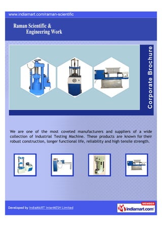 We are one of the most coveted manufacturers and suppliers of a wide
collection of Industrial Testing Machine. These products are known for their
robust construction, longer functional life, reliability and high tensile strength.
 