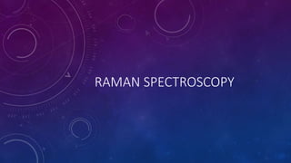 RAMAN SPECTROSCOPY
 
