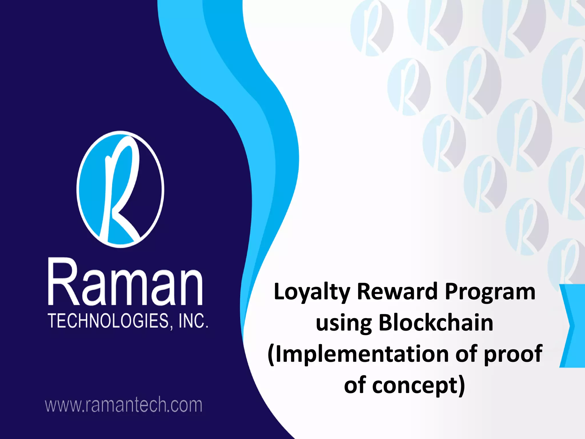 Loyalty Reward Program
using Blockchain
(Implementation of proof
of concept)
 