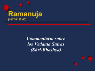 Ramanuja (1017-1137 dC.) Commentario sobre los Vedanta Sutras (Shri-Bhashya) 