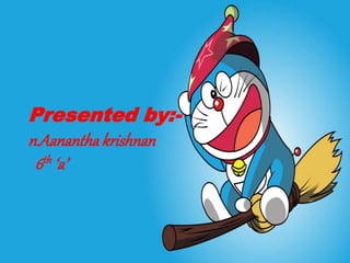 Presented by:-
n.Aananthakrishnan
6th ‘a’
 