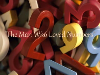 "The Man Who Loved Numbers"
 
