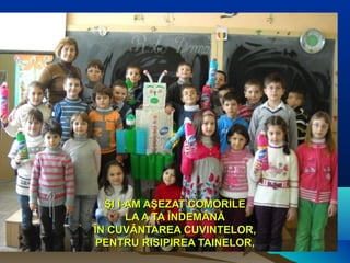 ŞI I-AM AŞEZAT COMORILEŞI I-AM AŞEZAT COMORILE
LA A TA ÎNDEMÂNĂLA A TA ÎNDEMÂNĂ
ÎN CUVÂNTAREA CUVINTELOR,ÎN CUVÂNTAREA CUVINTELOR,
PENTRU RISIPIREA TAINELOR,PENTRU RISIPIREA TAINELOR,
 