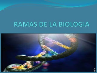 RAMAS DE LA BIOLOGIA 