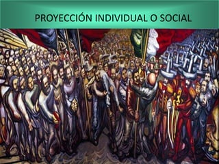 PROYECCIÓN INDIVIDUAL O SOCIAL

Puede ser también un medio de denuncia social y
transformación humana. Pero puede ser también la
proyección de la personalidad genial del artista.
 