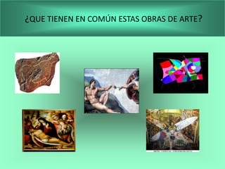 ¿QUE TIENEN EN COMÚN ESTAS OBRAS DE ARTE?
 