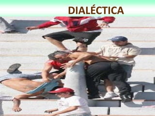 DIALÉCTICA
 