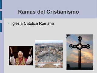 Ramas del Cristianismo


Iglesia Católica Romana

 