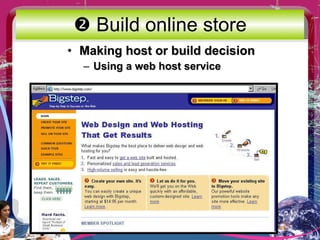    Build online store Making host or build decision Using a web host service 