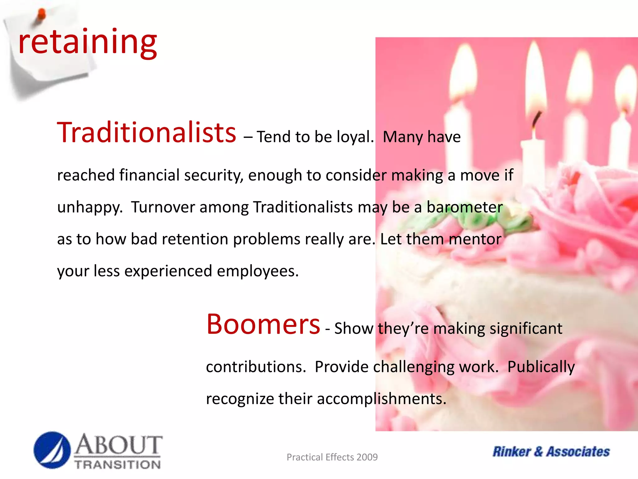 retirementTraditionalists – RewardBaby Boomers – RetoolGen Xers – RenewMillennials – RecyclePractical Effects 2009