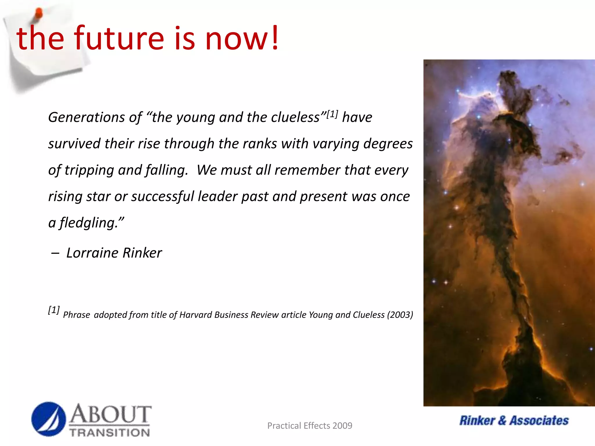 3 huge benefits of multi-gen teamsActive engagement – reduces the risk of group think by encouraging dynamic thinking whereby everyone openly questions and validates the team’s thought process.Increased innovation and creativity – a diverse mix of perspectives will foster new ways of looking at solutions and opportunities giving your organization a competitive advantage.Built-in mentoring – practical way to fill skill gaps; inexperienced members learn how to avoid “old mistakes” and make new ones, experienced members learn how to envision solutions outside their comfort zone. Practical Effects 2009