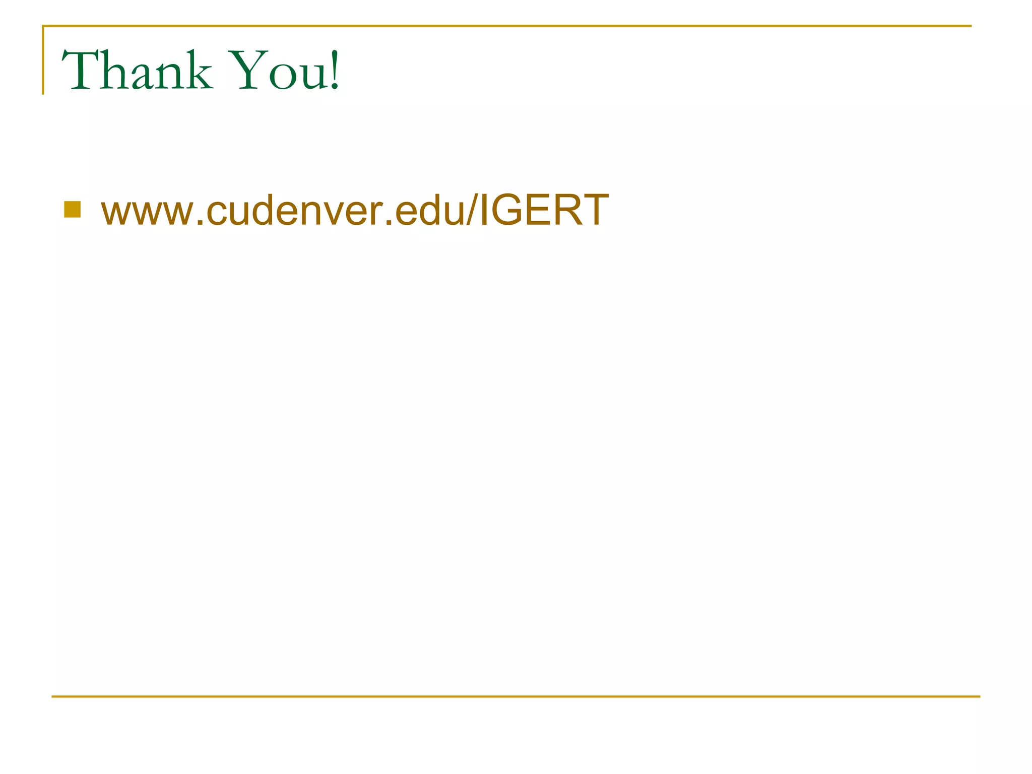 Thank You! www.cudenver.edu/IGERT 