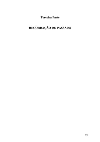 Terceira Parte


RECORDAÇÃO DO PASSADO




                        142
 