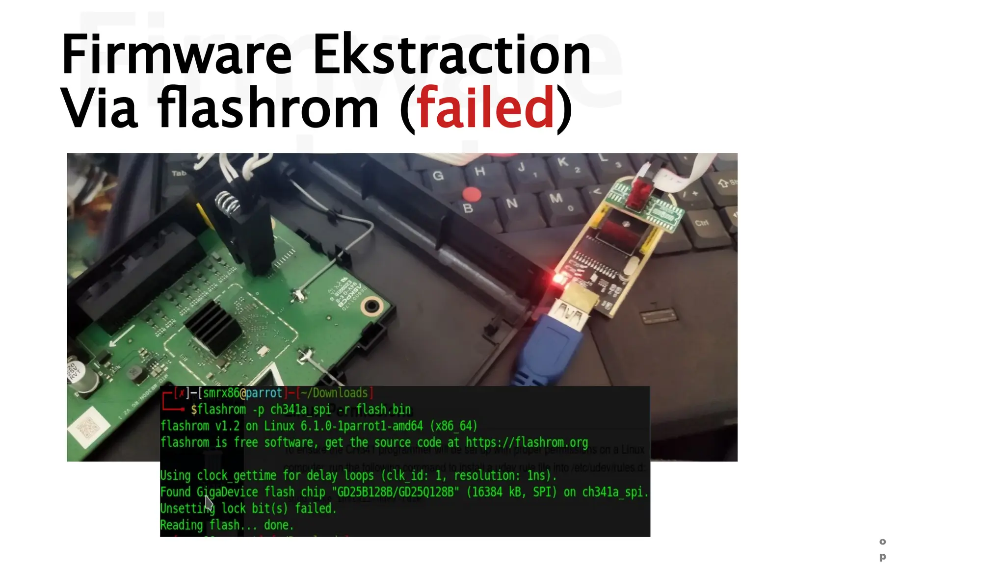 Firmware
analysis
o
p
Firmware Ekstraction
Via flashrom (failed)
 
