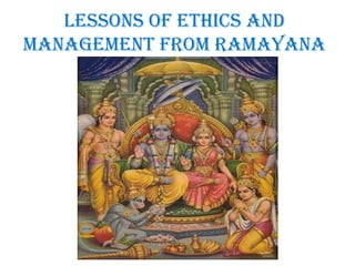 Lessons of ethics and 
management from ramayana 
 
