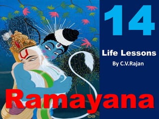 Life Lessons
14
Ramayana
By C.V.Rajan
 
