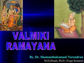 By, Dr. Shamanthakamani Narendran   M.D.(Pead), Ph.D. (Yoga Science) VALMIKI RAMAYANA 