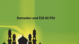 Ramadan and Eid-Al-Fitr
© Aviyal Presentations : https://aviyalpresentations.wordpress.com/
 