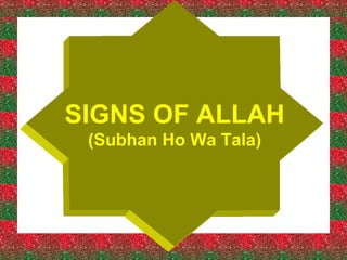 SIGNS OF ALLAH
(Subhan Ho Wa Tala)

 