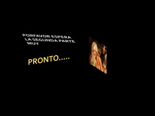 PORFAVOR ESPERA LA SEGUNDA PARTE MUYPRONTO…..