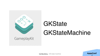 iOS state machine
GKState
GKStateMachine
34
 