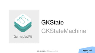 iOS state machine
35
GKState
GKStateMachine
 
