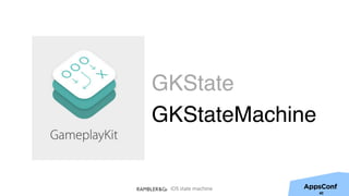 iOS state machine
40
GKState
GKStateMachine
 