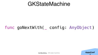 iOS state machine
GKStateMachine
func goNextWith(_ config: AnyObject)
53
 