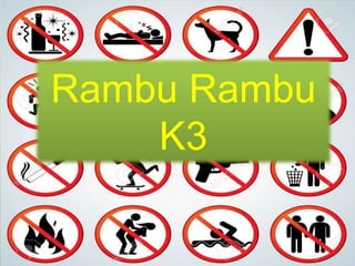 Rambu Rambu
K3
 