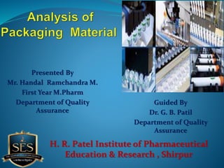 H. R. Patel Institute of Pharmaceutical
Education & Research , Shirpur
Presented By
Mr. Handal Ramchandra M.
First Year M.Pharm
Department of Quality
Assurance
Guided By
Dr. G. B. Patil
Department of Quality
Assurance
 