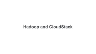Hadoop and CloudStack
 
