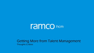 Getting More from Talent Management
Thoughts & Ideas
 
