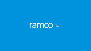 RAMCO HCMCore HR | Time & Attendance | Payroll
GLOBAL TALENT
LOCAL COMPLIANCE
 