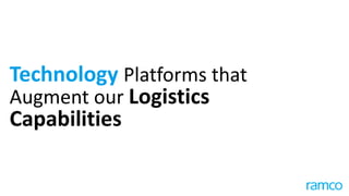 Technology Platforms that
Augment our Logistics
Capabilities
 