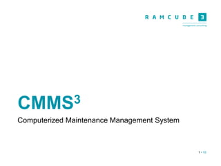 1 • 10
CMMS3
Computerized Maintenance Management System
 