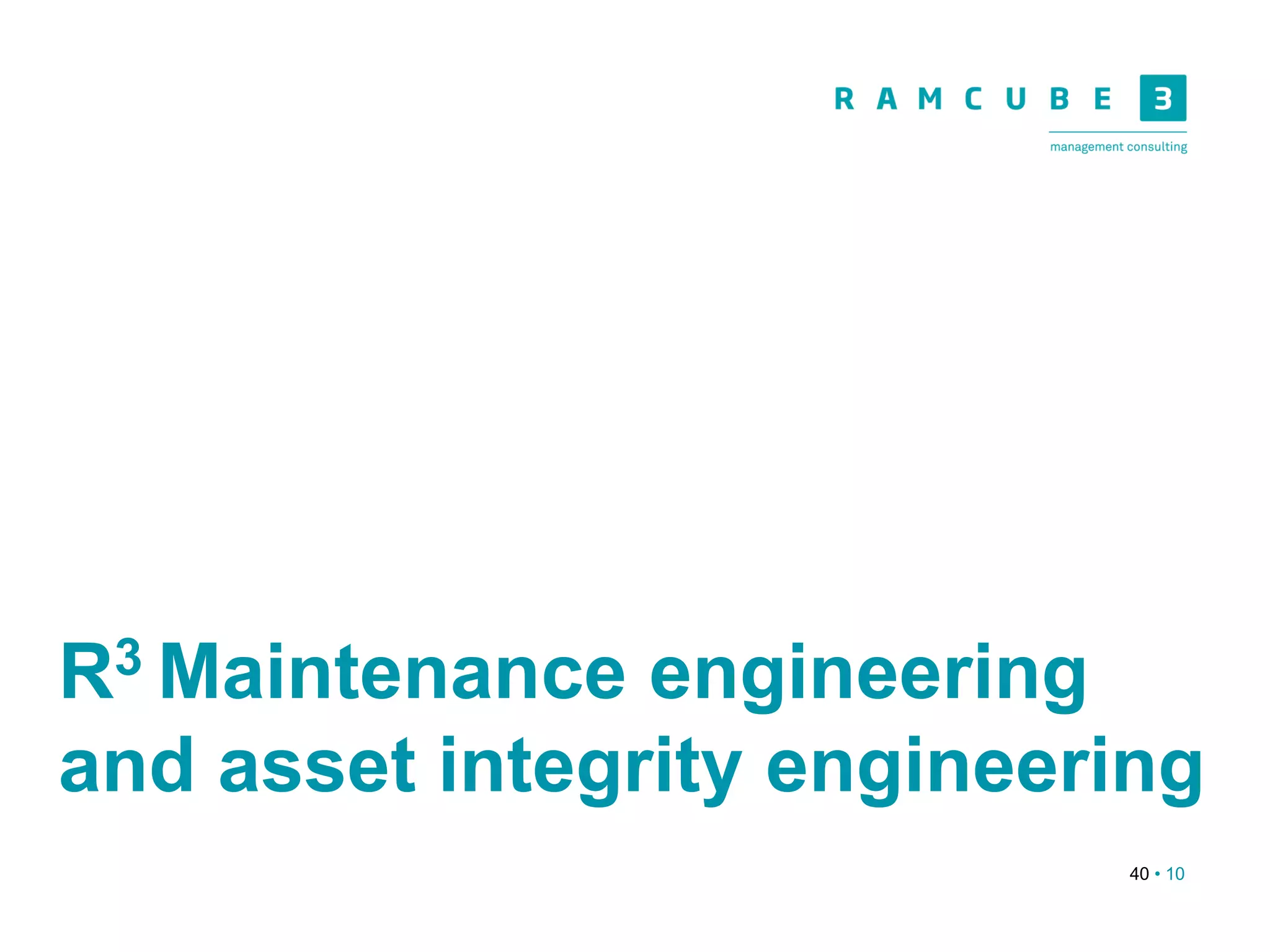 40 • 10
R3 Maintenance engineering
and asset integrity engineering
 