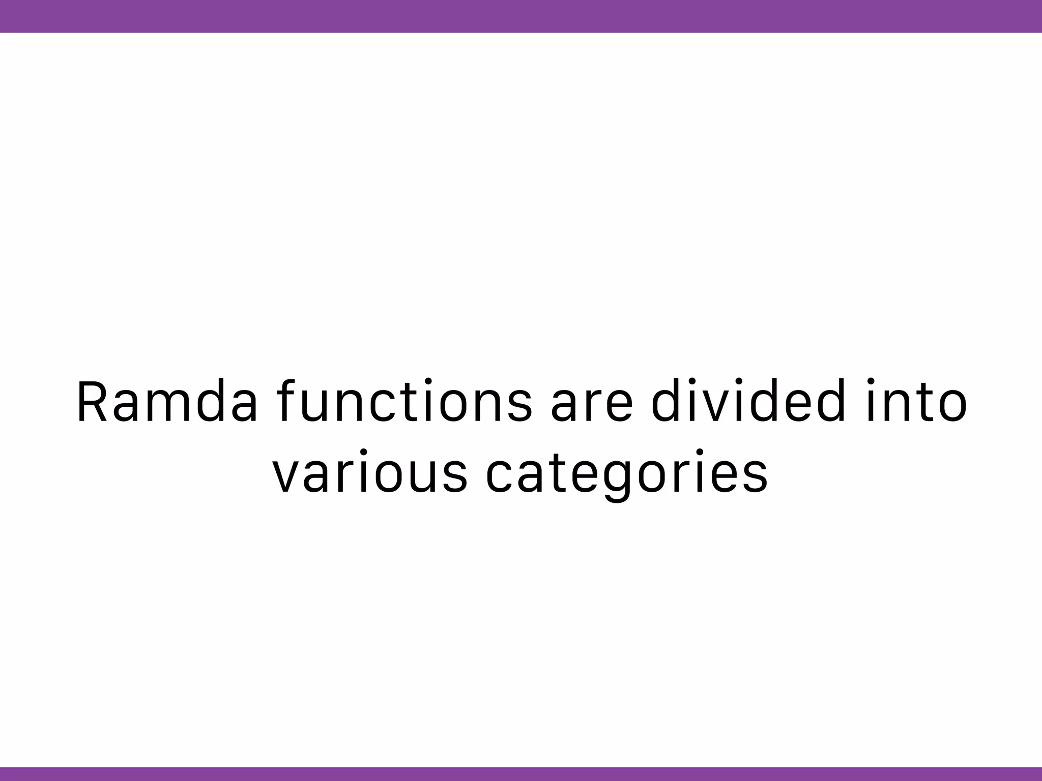 Globalcode – Open4education
Ramda functions are divided into
various categories
 
