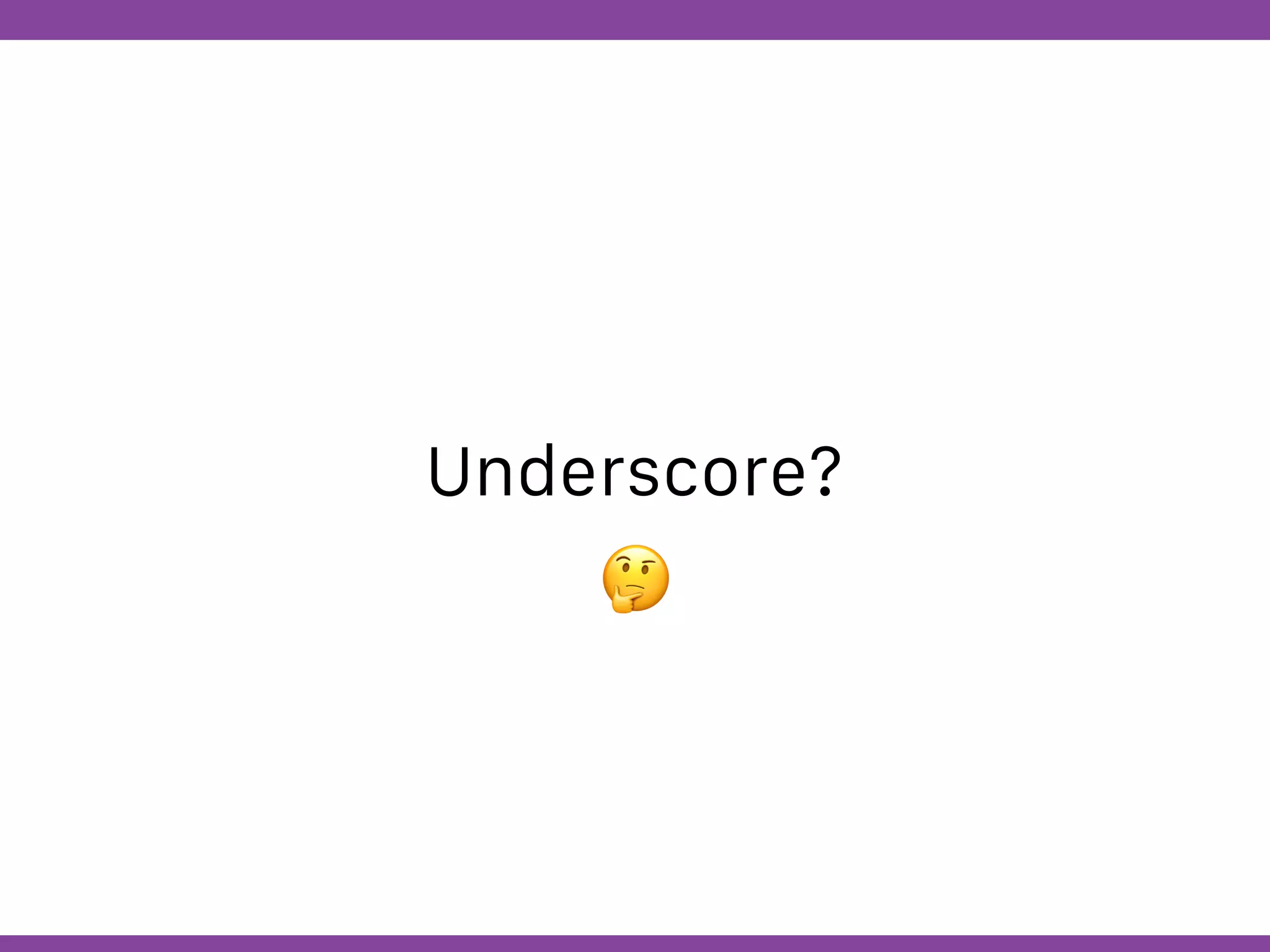 Globalcode – Open4education
Underscore?
🤔
 
