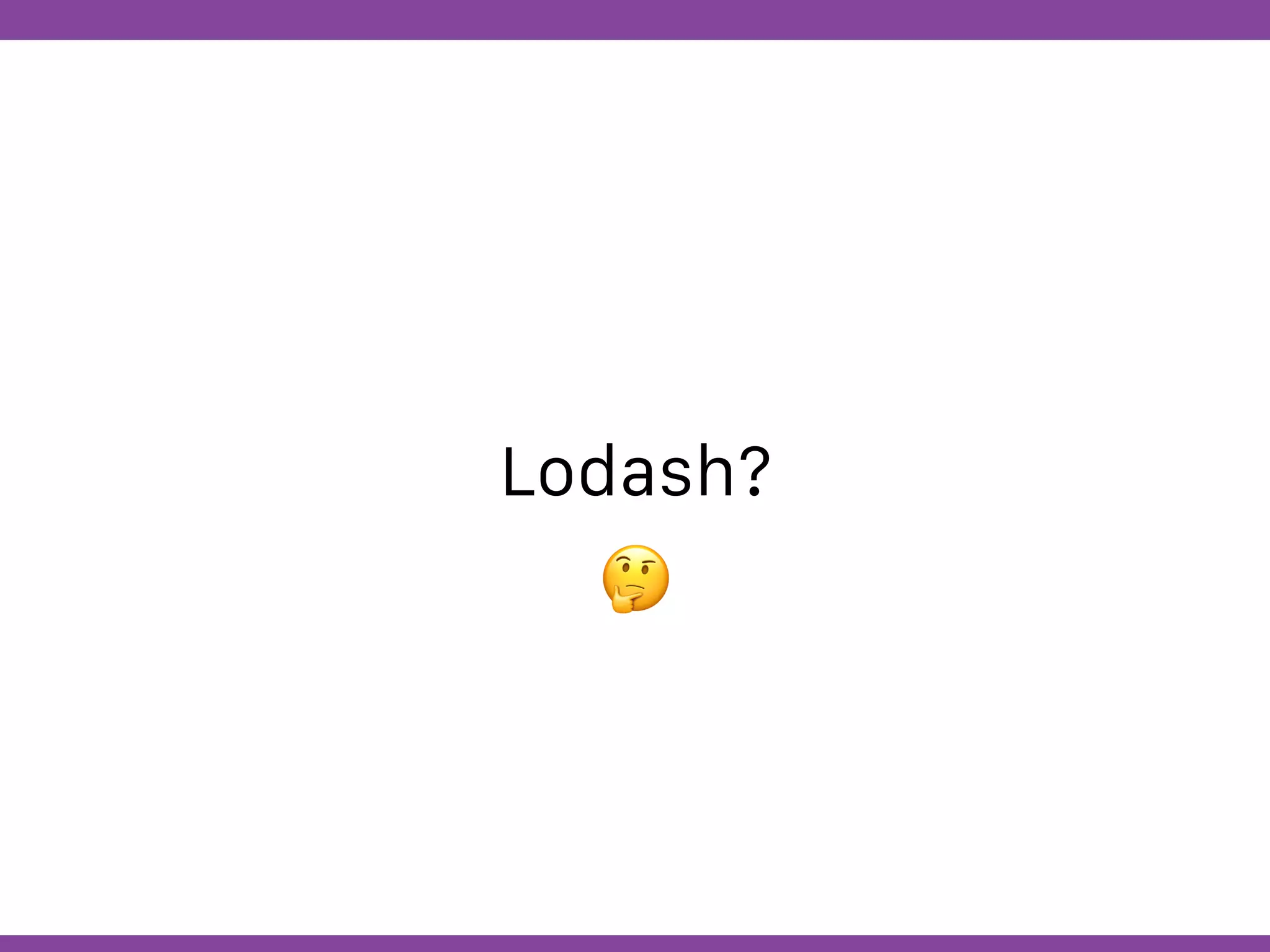 Globalcode – Open4education
Lodash?
🤔
 
