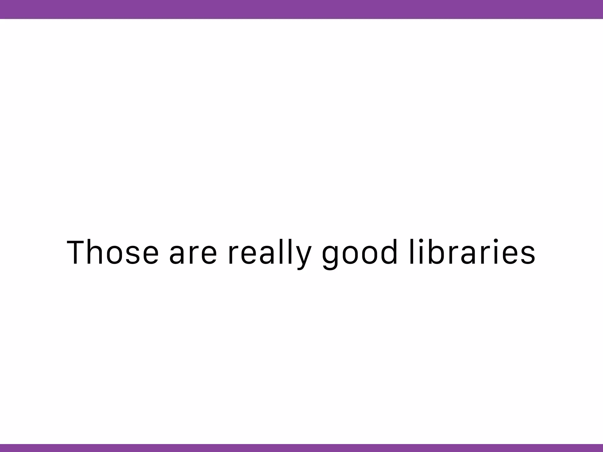 Globalcode – Open4education
Those are really good libraries
 