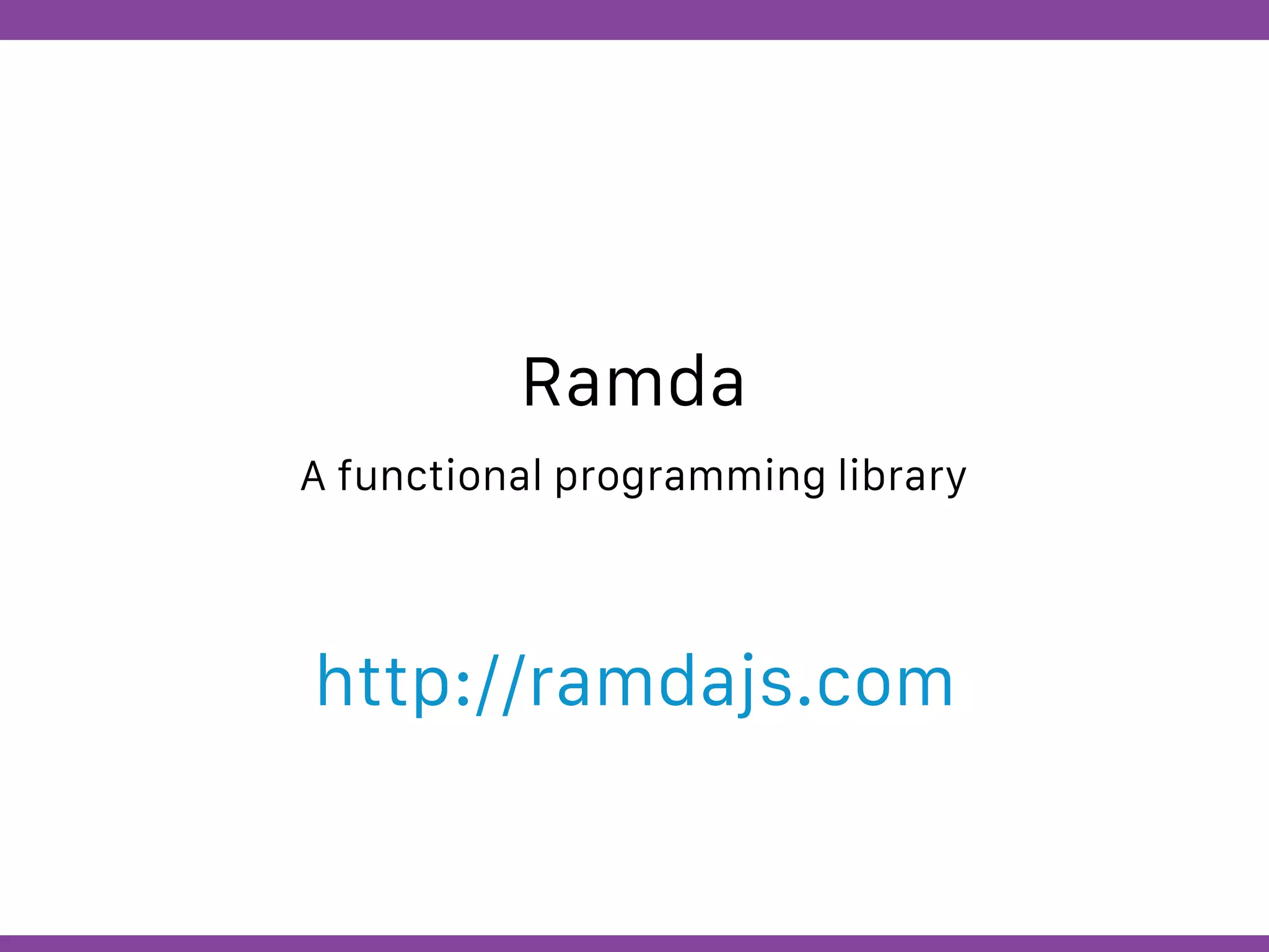 Globalcode – Open4education
Ramda
A functional programming library
http://ramdajs.com
 